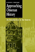 Approaching Ottoman History An Introduction to the Sources
