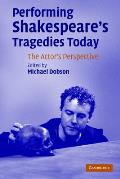 Performing Shakespeare's Tragedies Today: The Actor's Perspective