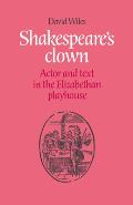 Shakespeare's Clown: Actor and Text in the Elizabethan Playhouse