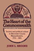 The Heart of the Commonwealth: Society and Political Culture in Worcester County, Massachusetts 1713-1861