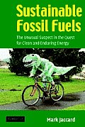 Sustainable Fossil Fuels The Unusual Suspect in the Quest for Clean & Enduring Energy