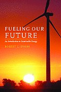 Fueling Our Future An Introduction to Sustainable Energy