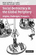 Social Democracy in the Global Periphery: Origins, Challenges, Prospects