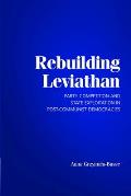 Rebuilding Leviathan Party Competition & State Exploitation In Post Communist Democracies