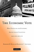 The Economic Vote: How Political and Economic Institutions Condition Election Results