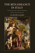 Renaissance In Italy A Social & Cultural History Of The Rinascimento