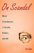 On Scandal Moral Disturbances in Society Politics & Art