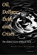 Oil, Dollars, Debt, and Crises: The Global Curse of Black Gold