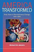 America Transformed: Sixty Years of Revolutionary Change, 1941-2001
