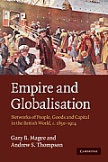Empire and Globalisation: Networks of People, Goods and Capital in the British World, C.1850-1914