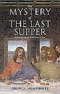 Mystery of the Last Supper Reconstructing the Final Days of Jesus