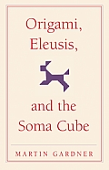 Origami Eleusis & the Soma Cube Martin Gardners Mathematical Diversions