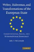Weber, Habermas and Transformations of the European State: Constitutional, Social, and Supranational Democracy