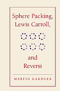 Sphere Packing, Lewis Carroll, and Reversi: Martin Gardner's New Mathematical Diversions