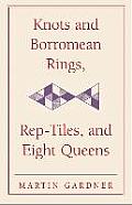 Knots & Borromean Rings Rep Tiles & Eight Queens Martin Gardners Unexpected Hanging