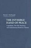 The Invisible Hand of Peace: Capitalism, the War Machine, and International Relations Theory