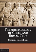 The Archaeology of Greek and Roman Troy