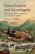 Globalization and Sovereignty: Rethinking Legality, Legitimacy, and Constitutionalism