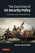 The Doctrines of Us Security Policy: An Evaluation Under International Law