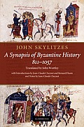 John Skylitzes: A Synopsis of Byzantine History, 811-1057: Translation and Notes