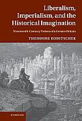 Liberalism, Imperialism, and the Historical Imagination: Nineteenth-Century Visions of a Greater Britain