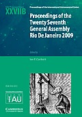 Proceedings of the Twenty Seventh General Assembly Rio de Janeiro 2009: Transactions of the International Astronomical Union Xxviib
