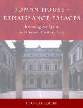 Roman House Renaissance Palaces Inventing Antiquity in Fifteenth Century Italy