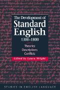 The Development of Standard English, 1300 1800: Theories, Descriptions, Conflicts