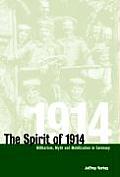 The Spirit of 1914: Militarism, Myth, and Mobilization in Germany