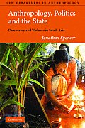 Anthropology, Politics, and the State: Democracy and Violence in South Asia