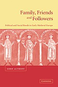 Family, Friends and Followers: Political and Social Bonds in Early Medieval Europe