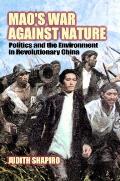 Maos War Against Nature Politics & the Environment in Revolutionary China