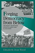 Forging Democracy from Below: Insurgent Transitions in South Africa and El Salvador
