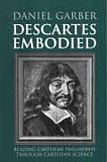 Descartes Embodied Reading Cartesian Philosophy Through Cartesian Science