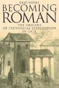 Becoming Roman: The Origins of Provincial Civilization in Gaul
