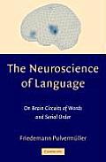 The Neuroscience of Language: On Brain Circuits of Words and Serial Order