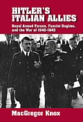Hitler's Italian Allies: Royal Armed Forces, Fascist Regime, and the War of 1940-1943