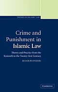 Crime and Punishment in Islamic Law: Theory and Practice from the Sixteenth to the Twenty-First Century