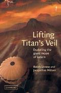 Lifting Titan's Veil: Exploring the Giant Moon of Saturn