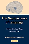 The Neuroscience of Language: On Brain Circuits of Words and Serial Order