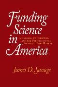 Funding Science in America Congress Universities & the Politics of the Academic Pork Barrel