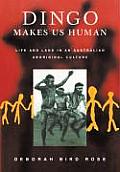 Dingo Makes Us Human: Life and Land in an Australian Aboriginal Culture