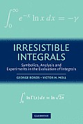 Irresistible Integrals: Symbolics, Analysis and Experiments in the Evaluation of Integrals
