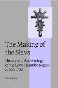 The Making of the Slavs: History and Archaeology of the Lower Danube Region, C.500-700
