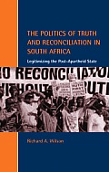 The Politics of Truth and Reconciliation in South Africa: Legitimizing the Post-Apartheid State