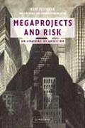 Megaprojects & Risk An Anatomy Of Ambition