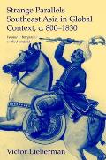 Strange Parallels: Southeast Asia in Global Context, C. 800-1830, Volume 1: Integration on the Mainland