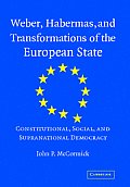 Weber, Habermas and Transformations of the European State: Constitutional, Social, and Supranational Democracy