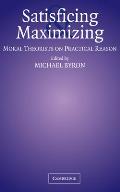 Satisficing and Maximizing: Moral Theorists on Practical Reason