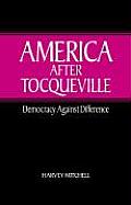 America After Tocqueville: Democracy Against Difference